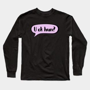 U ok hun - Positive supportive quote Long Sleeve T-Shirt